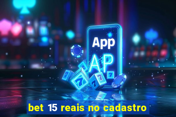 bet 15 reais no cadastro