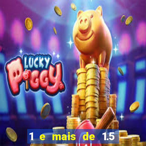1 e mais de 1.5 betano o que significa