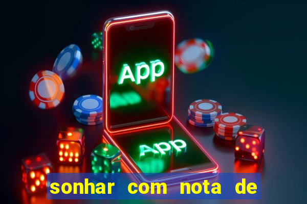 sonhar com nota de 200 reais jogo do bicho