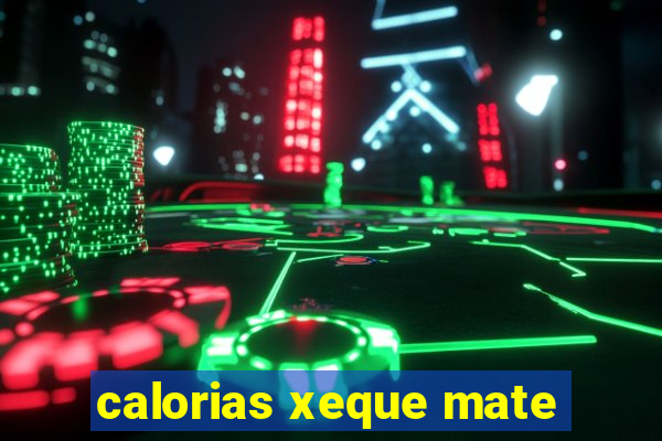 calorias xeque mate