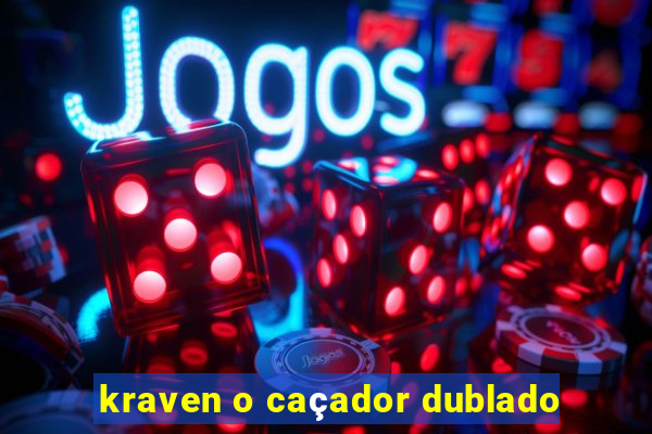 kraven o caçador dublado