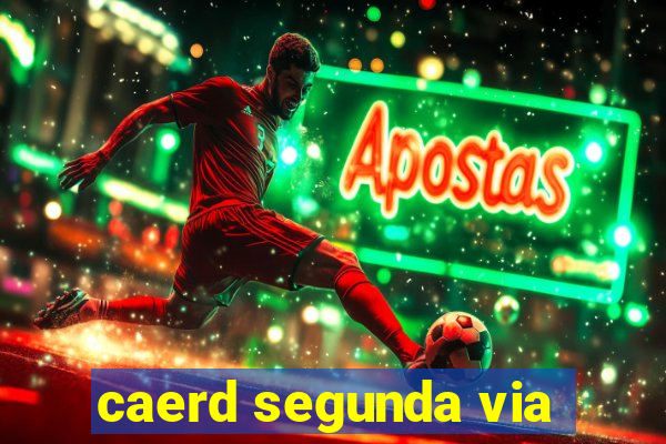 caerd segunda via