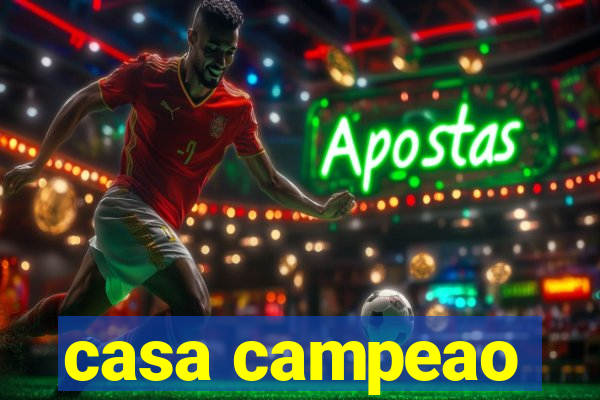 casa campeao