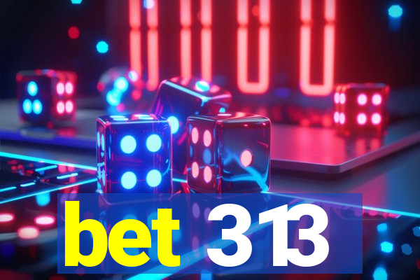 bet 313
