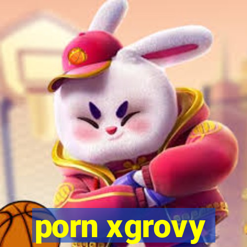 porn xgrovy