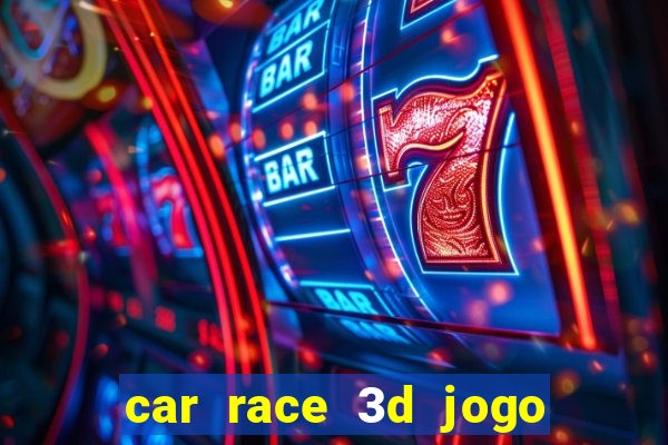 car race 3d jogo de carros