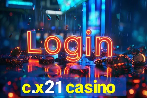 c.x21 casino