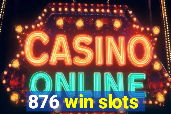 876 win slots