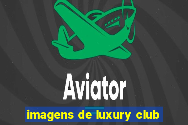 imagens de luxury club