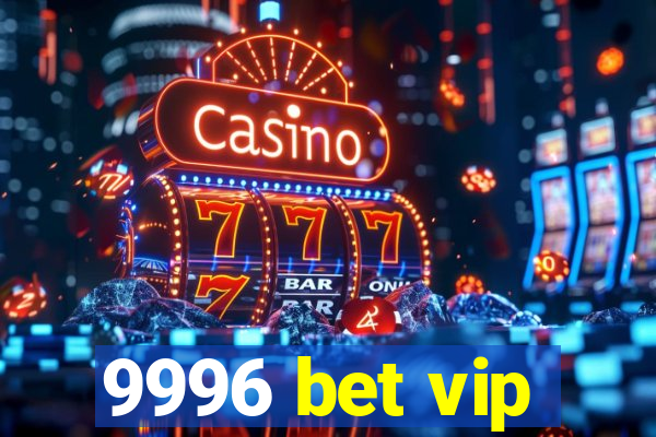 9996 bet vip