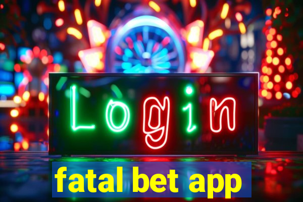 fatal bet app