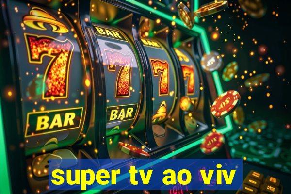 super tv ao viv
