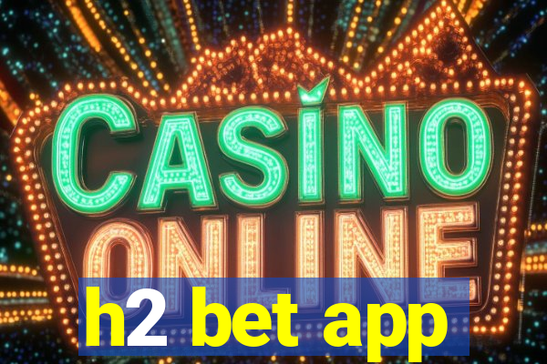 h2 bet app