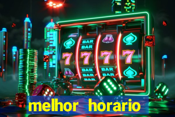 melhor horario jogar fortune tiger