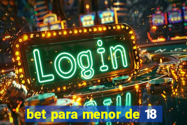 bet para menor de 18