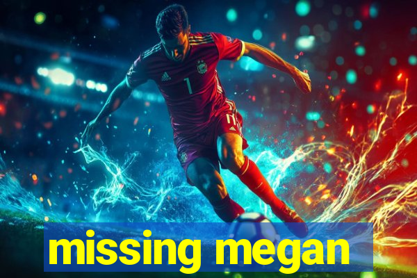missing megan