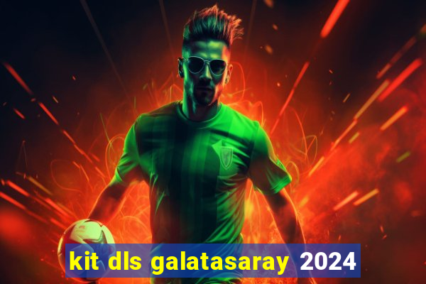 kit dls galatasaray 2024
