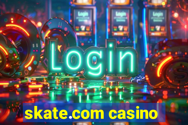 skate.com casino