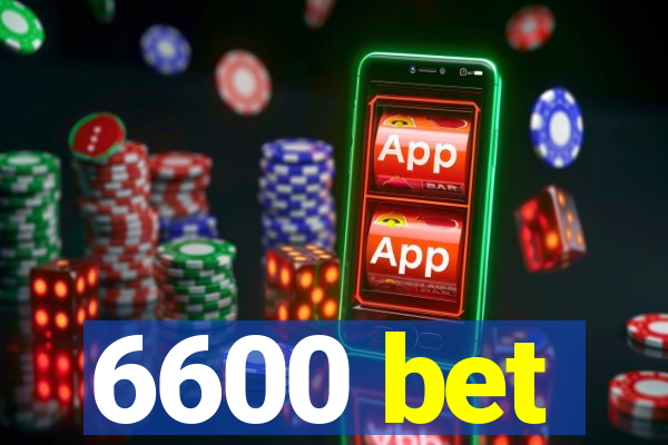 6600 bet
