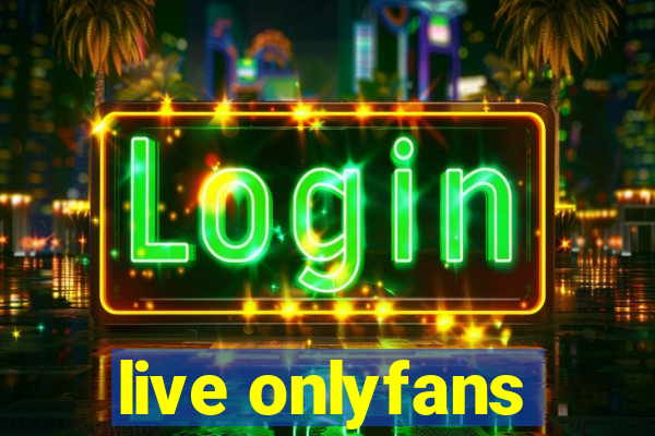live onlyfans