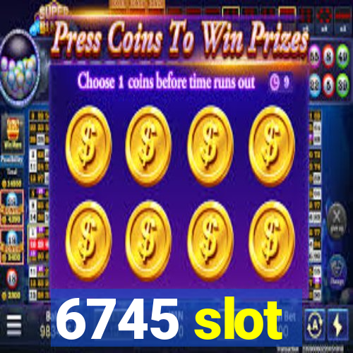 6745 slot