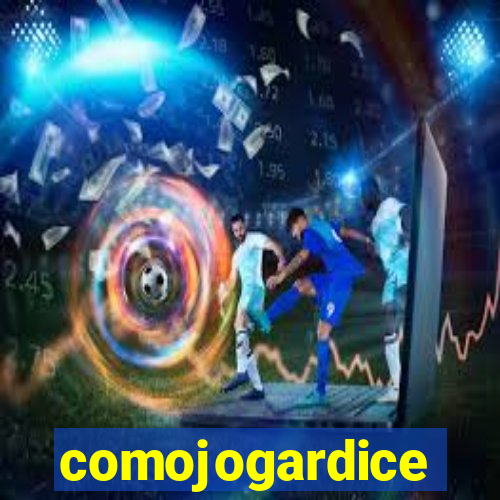 comojogardice