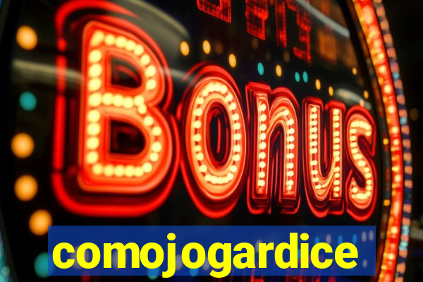 comojogardice