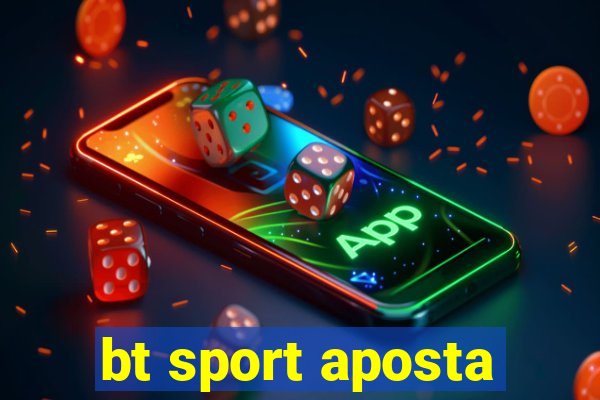 bt sport aposta