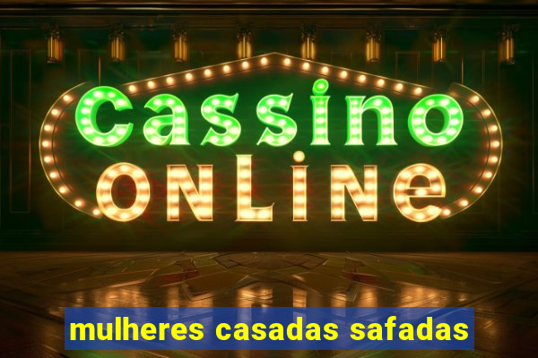 mulheres casadas safadas