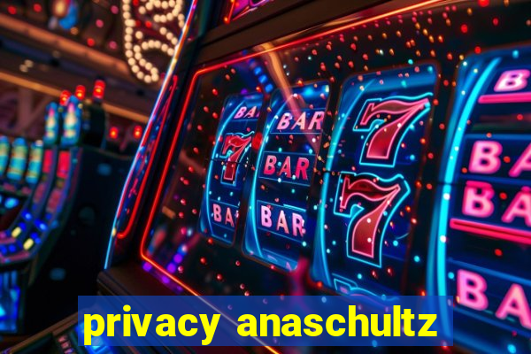 privacy anaschultz