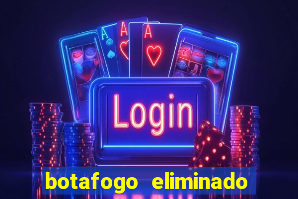 botafogo eliminado copa do brasil meme