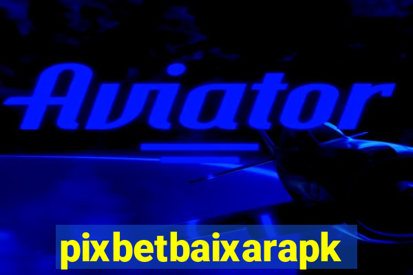 pixbetbaixarapk