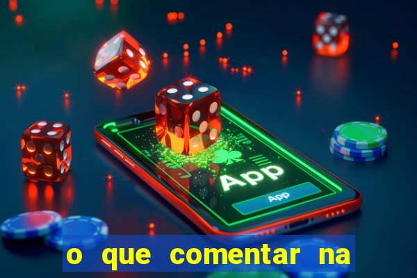 o que comentar na foto do amigo jogador