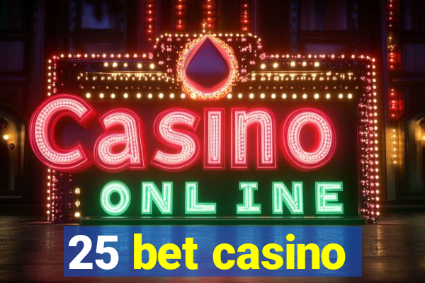 25 bet casino