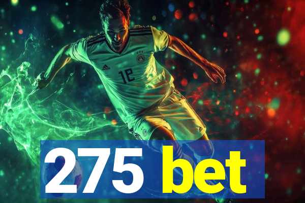 275 bet