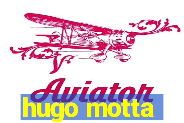 hugo motta