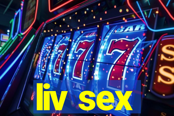 liv sex