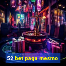 52 bet paga mesmo