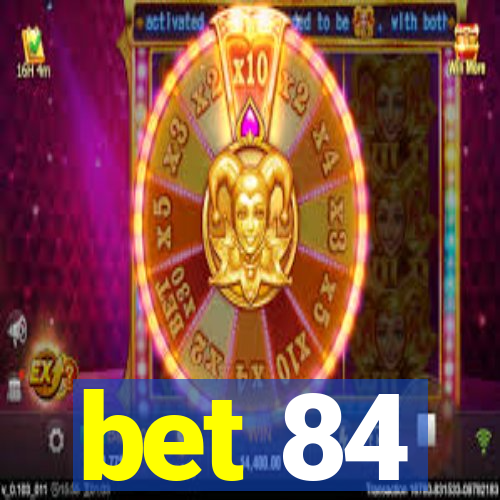bet 84