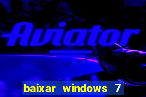 baixar windows 7 ultimate 64 bits com todos os drivers