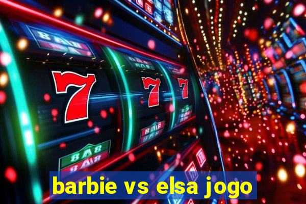 barbie vs elsa jogo