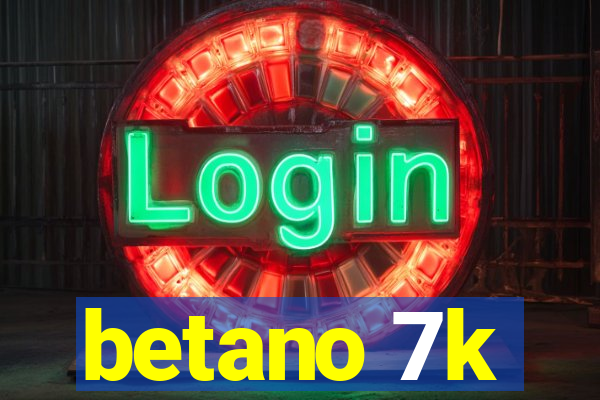 betano 7k