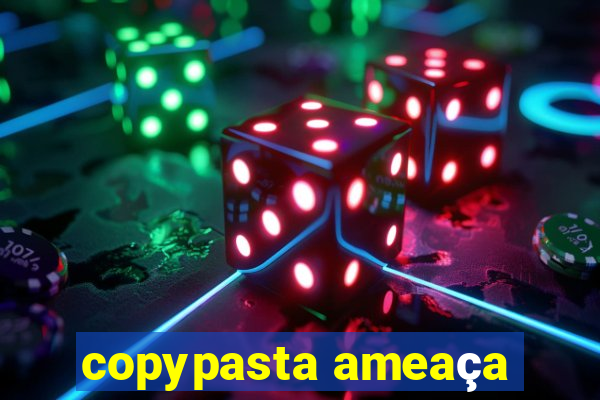 copypasta ameaça