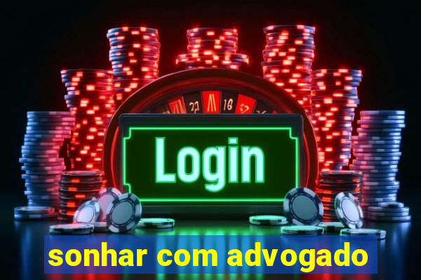 sonhar com advogado