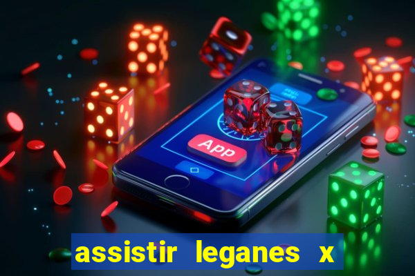 assistir leganes x real madrid ao vivo online