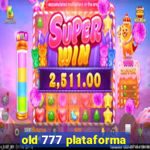 old 777 plataforma