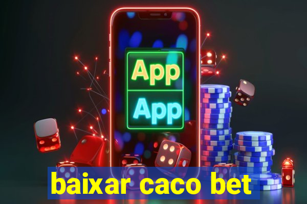 baixar caco bet