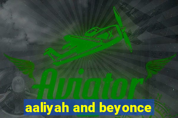 aaliyah and beyonce