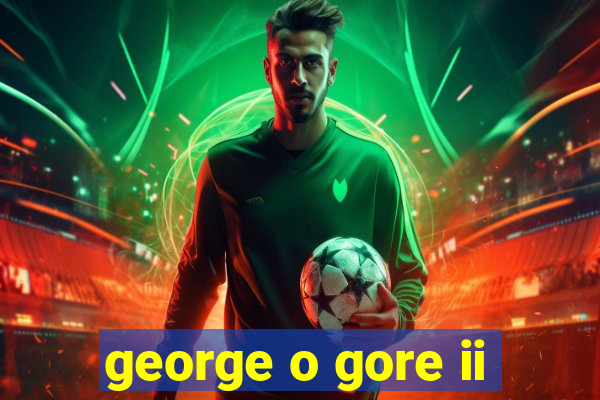 george o gore ii