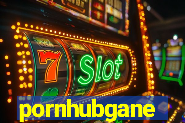 pornhubgane